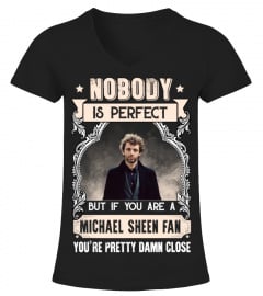 NOBODY IS PERFECT BUT IF YOU ARE A MICHAEL SHEEN FAN YOU'RE PRETTY DAMN CLOSE