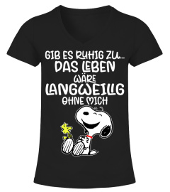 GIB ES ZUHIG ZU... DAS LEBEN WARE LANGWEILIG OHNE MICH