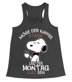 MOGE DER KAFFEE STARK UND DER MONTAG KURZ SEIN