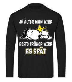 JE ALTER MAN WIRD DESTO FRUHER WIRD ES SPAT