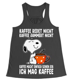 KAFFEE REDET NICHT KAFFEE JAMMER NICHT KAFFEE MACHT EINFACH SEINEN JOB ICH MAG KAFFEE