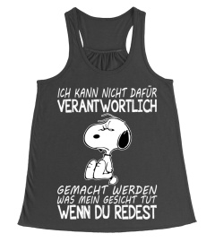 ICH KANN NICHT DAFUR VERANTWORTLICH GEMACHT WERDEN WAS MEIN GESICHT TUT WENN DU REDEST