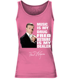 MUSIC IS MY DRUG AND FRED ASTAIRE IS MY DEALER