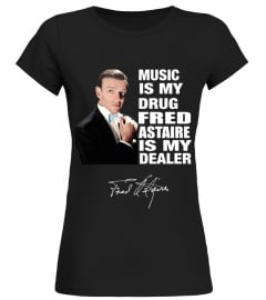 MUSIC IS MY DRUG AND FRED ASTAIRE IS MY DEALER