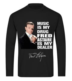 MUSIC IS MY DRUG AND FRED ASTAIRE IS MY DEALER