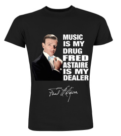 MUSIC IS MY DRUG AND FRED ASTAIRE IS MY DEALER