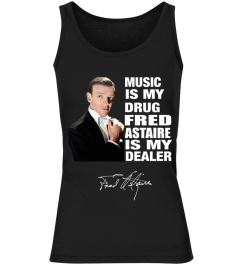 MUSIC IS MY DRUG AND FRED ASTAIRE IS MY DEALER