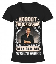 NOBODY IS PERFECT BUT IF YOU ARE A DEAN CAIN FAN YOU'RE PRETTY DAMN CLOSE