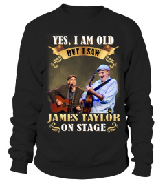 YES, I AM OLD BUT I SAW JAMES TAYLOR ON STAGE