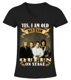 YES, I AM OLD BUT I SAW QUEEN ON STAGE