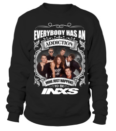 EVERYBODY HAS AN ADDICTION MINE JUST HAPPENS TO BE INXS