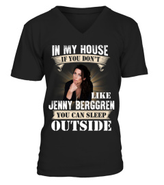 IN MY HOUSE IF YOU DON'T LIKE JENNY BERGGREN YOU CAN SLEEP OUTSIDE