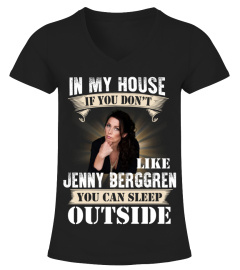 IN MY HOUSE IF YOU DON'T LIKE JENNY BERGGREN YOU CAN SLEEP OUTSIDE