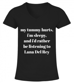 my tummy hurts, i'm sleepy' and i'd rather be listening to Lane Del Rey
