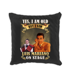 YES, I AM OLD BUT I SAW LUIS MARIANO ON STAGE