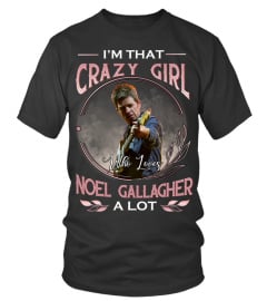 I'M THAT CRAZY GIRL WHO LOVES NOEL GALLAGHER A LOT