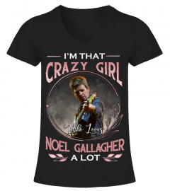 I'M THAT CRAZY GIRL WHO LOVES NOEL GALLAGHER A LOT