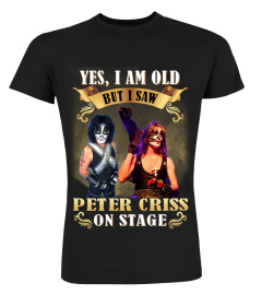 YES, I AM OLD BUT I SAW PETER CRISS ON STAGE