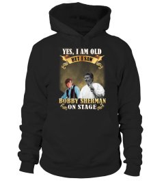 YES, I AM OLD BUT I SAW BOBBY SHERMAN ON STAGE