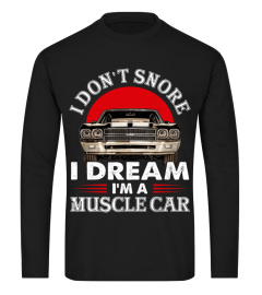 I don't snore i dream i'a muscle car