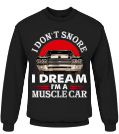 I don't snore i dream i'a muscle car