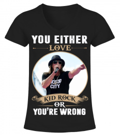 YOU EITHER LOVE KID ROCK OR YOU'RE WRONG