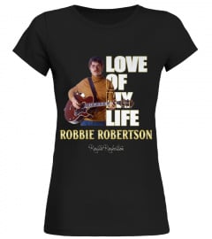 aaLOVE of my life Robbie Robertson