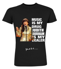 MUSIC IS MY DRUG AND JUDITH DURHAM IS MY DEALER