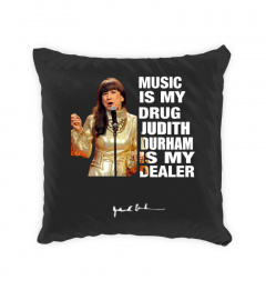 MUSIC IS MY DRUG AND JUDITH DURHAM IS MY DEALER