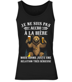 Je ne suis pas accro à la bière nous avons juste une relation très sérieuse