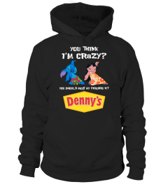 denny's you think i'm crazy?