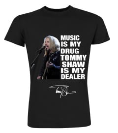 MUSIC IS MY DRUG AND TOMMY SHAW IS MY DEALER