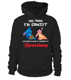 speedway you think i'm crazy?