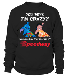 speedway you think i'm crazy?