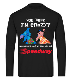 speedway you think i'm crazy?