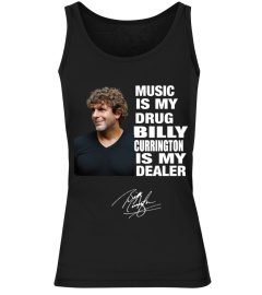 MUSIC IS MY DRUG AND BILLY CURRINGTON IS MY DEALER