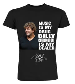 MUSIC IS MY DRUG AND BILLY CURRINGTON IS MY DEALER