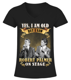 YES, I AM OLD BUT I SAW ROBERT PALMER ON STAGE