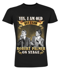 YES, I AM OLD BUT I SAW ROBERT PALMER ON STAGE