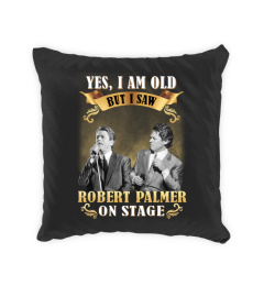 YES, I AM OLD BUT I SAW ROBERT PALMER ON STAGE