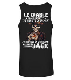 Le diable m'a chuchoté "je viens te chercher" j'ai répondu en chuchotant apporte du JACK