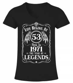 LIFE BEGINS AT 53 BORN IN 1971 THE YEAR OF LEGENDS