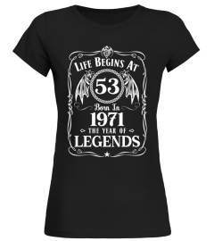 LIFE BEGINS AT 53 BORN IN 1971 THE YEAR OF LEGENDS