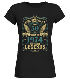 LIFE BEGINS AT 50 BORN IN 1974 THE YEAR OF LEGENDS - VINTAGE QUALITY