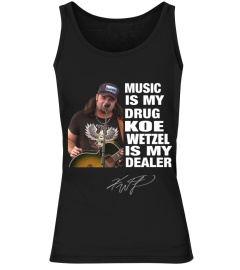 MUSIC IS MY DRUG AND KOE WETZEL IS MY DEALER