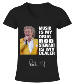MUSIC IS MY DRUG AND ROD STEWART IS MY DEALER