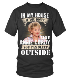 IN MY HOUSE IF YOU DON'T LIKE ANNIE CORDY YOU CAN SLEEP OUTSIDE