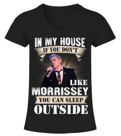 IN MY HOUSE IF YOU DON'T LIKE MORRISSEY YOU CAN SLEEP OUTSIDE