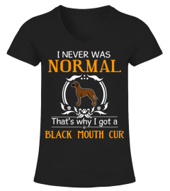 I never was normal that's why I got a Black Mouth Cur