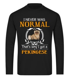 I never was normal that's why I got a Pekingese